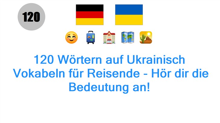 120 Wörtern auf Ukrainisch: Vokabeln für Reisende - Hör dir die Bedeutung an!
